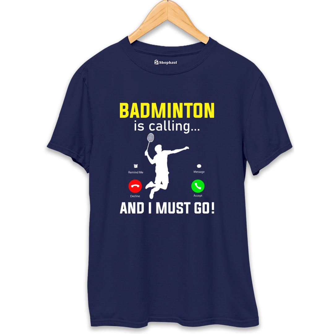 Badminton Calling I Must Go T-Shirt - The Shophaul Designs