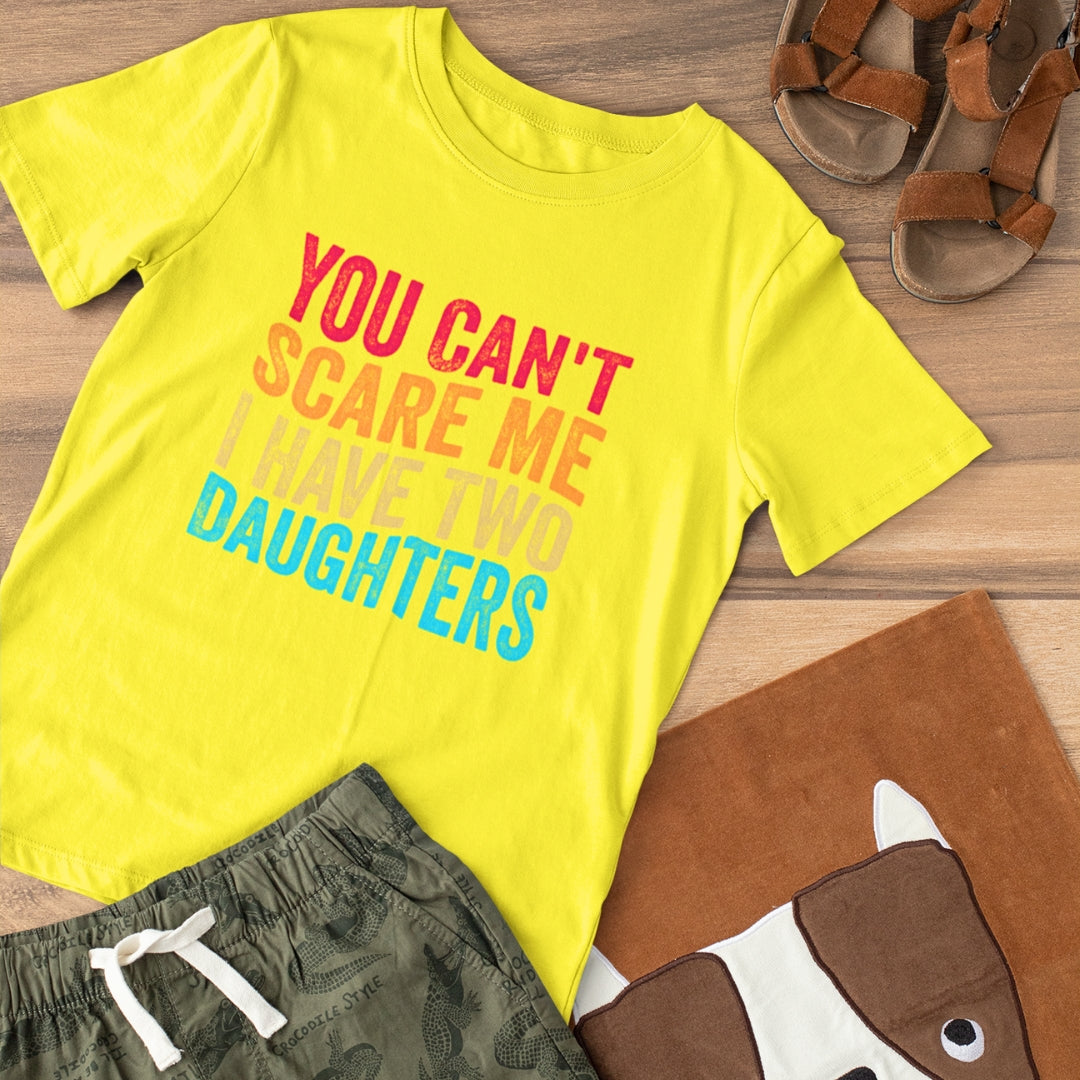 You Can't Scare Me I Have two Daughters T-Shirt