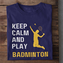 Keep Calm and Play Badminton T-Shirt