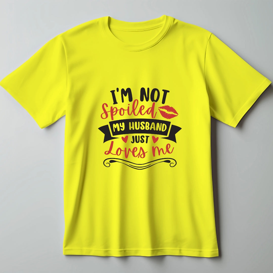 I'm not Spoiled My Husband Just loves Me T-Shirt