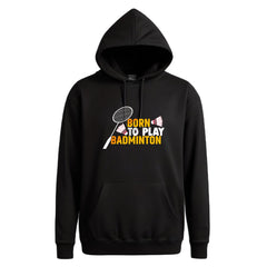 Unisex Born to Play Badminton Hoodie - The Shophaul Designs