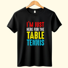 I'M Just Here for Table Tennis T-Shirt - The Shophaul Designs