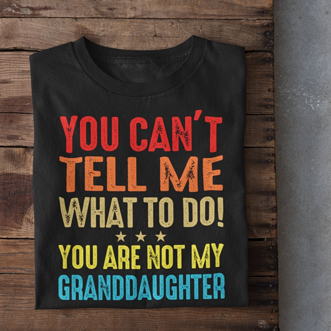 You Can't tell me What to do Family T-Shirt