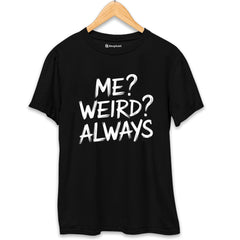 Me Weird Always Attitude T-Shirt