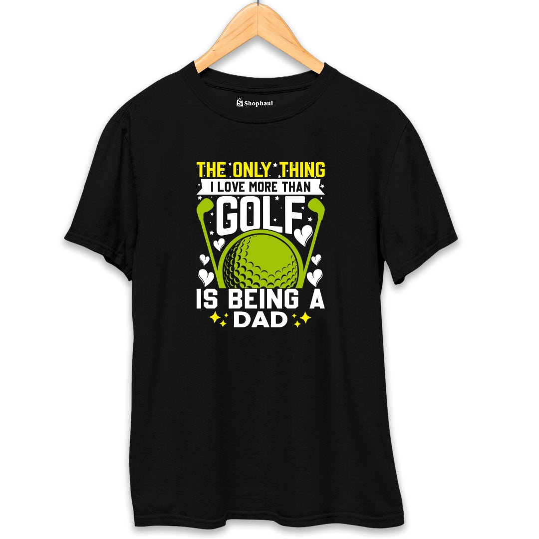 Only Thing I love morethan Golf is Dad T-Shirt - The Shophaul Designs