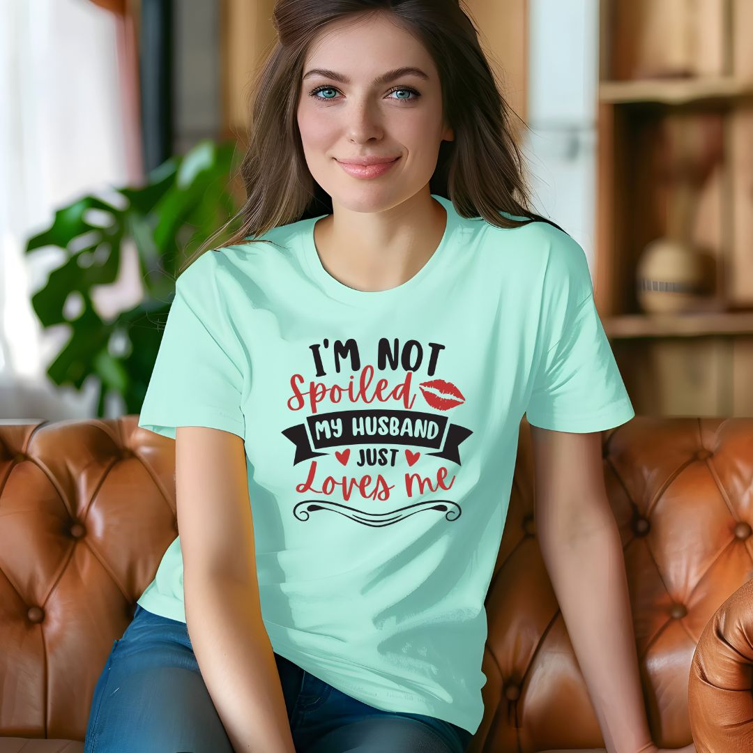 I'm not Spoiled My Husband Just loves Me T-Shirt