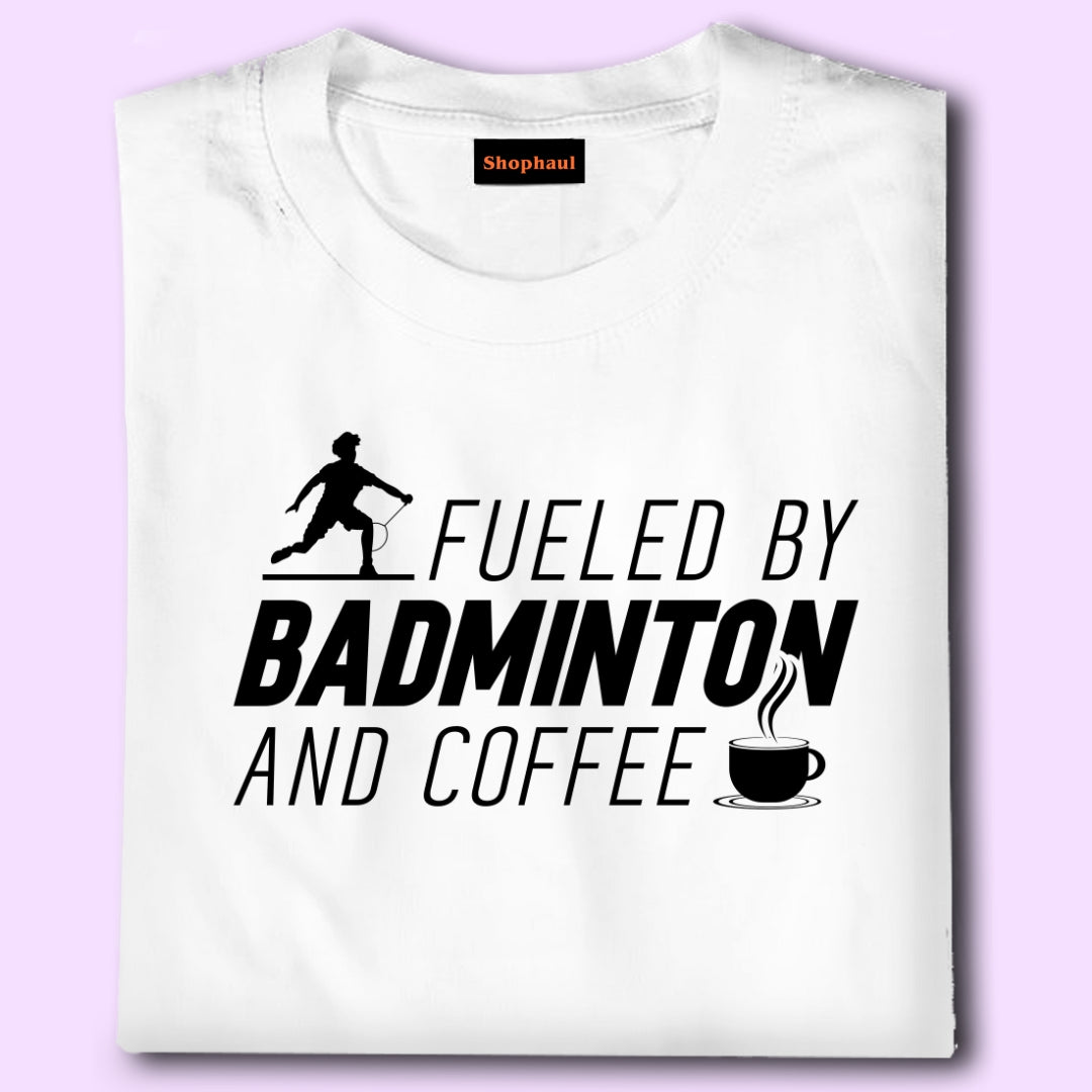 Fueled by Badminton and coffee T-Shirt