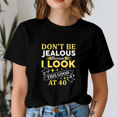 Don't be Jealous Look good at 40 T-Shirt - The Shophaul Designs