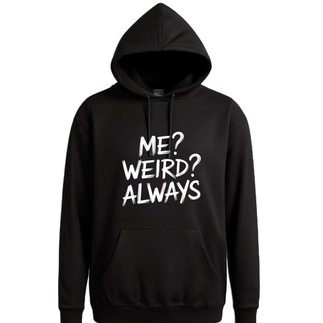 Me Weird Always Hoodie - Unisex