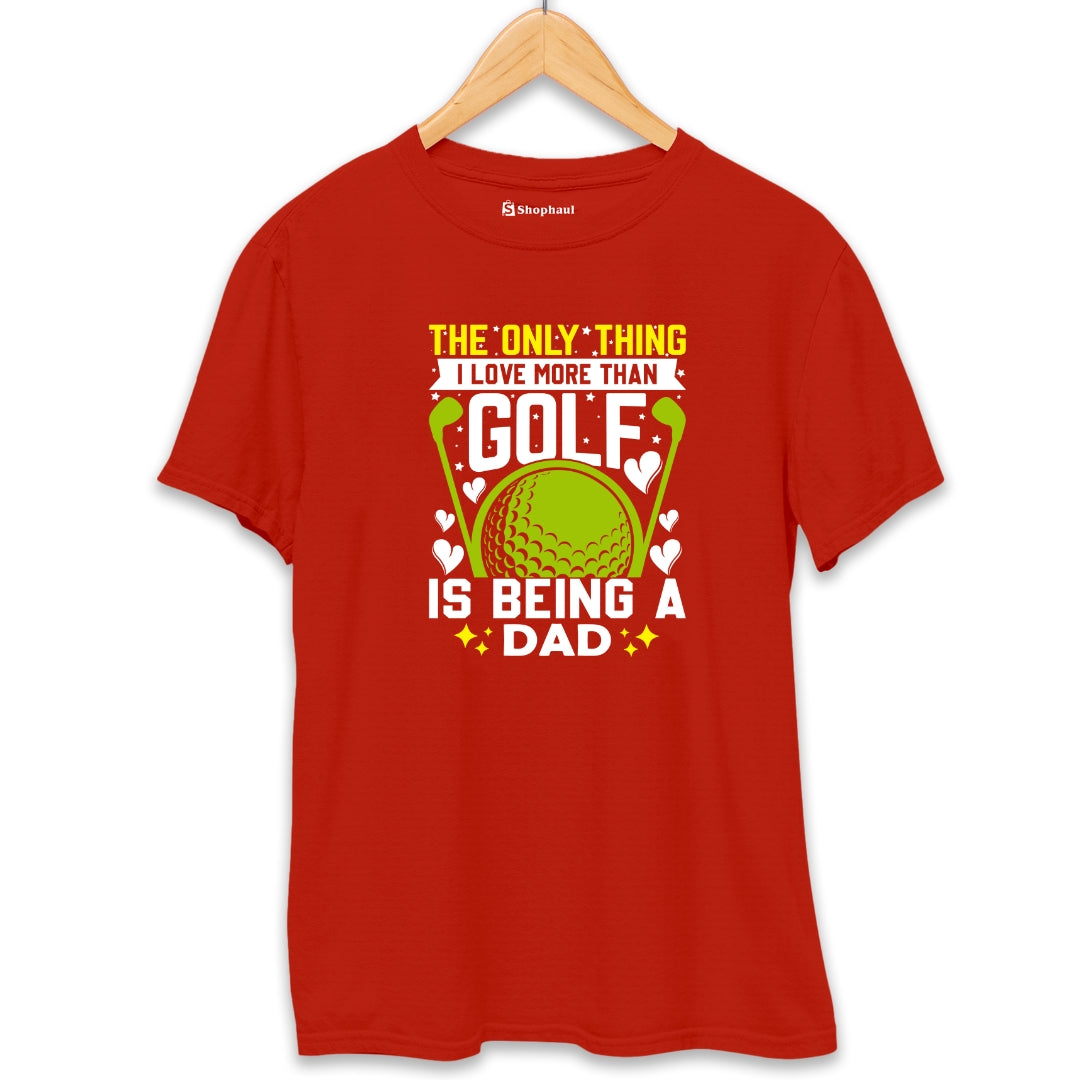 Only Thing I love morethan Golf is Dad T-Shirt - The Shophaul Designs