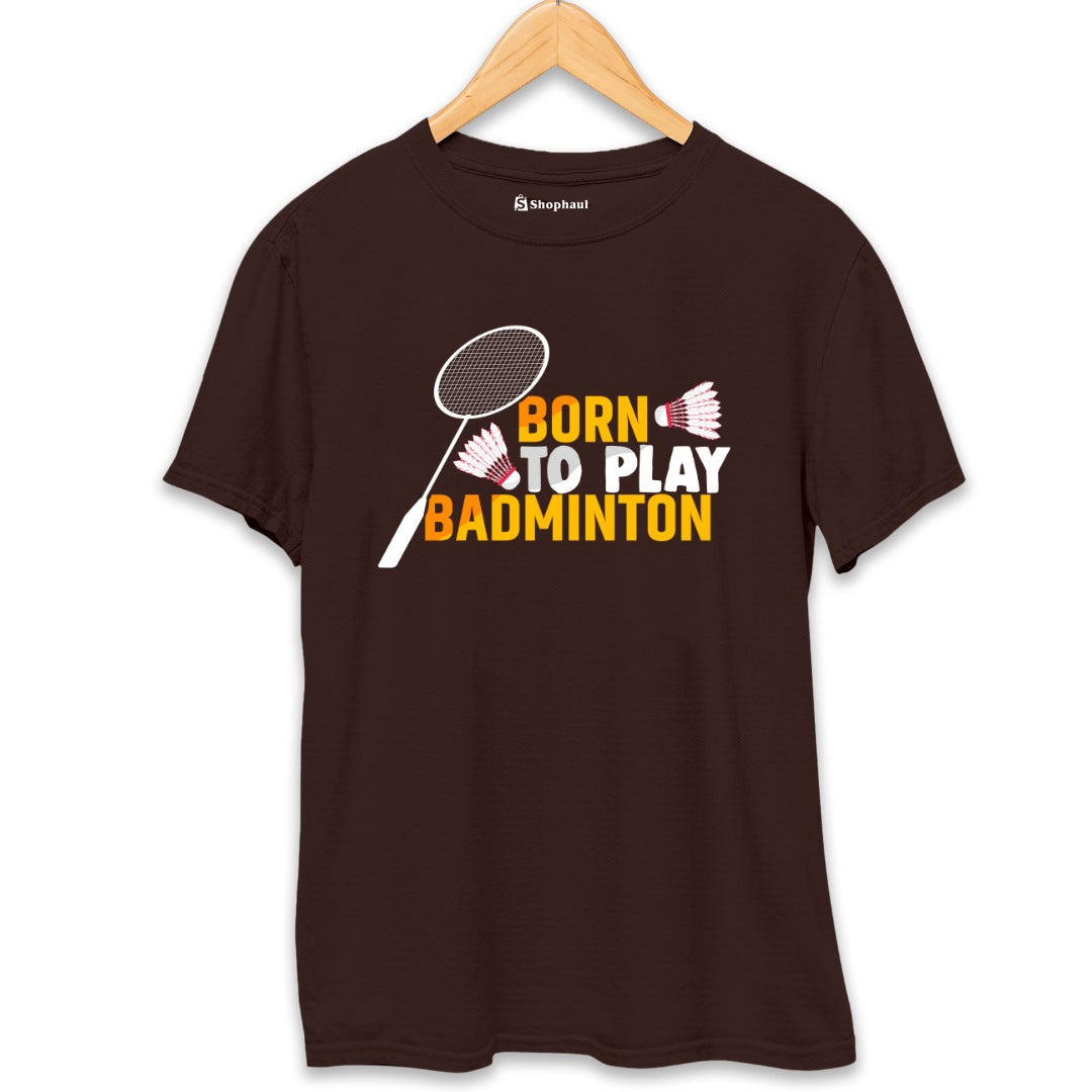 Born to Play Badminton T-Shirt  Coffee-Brown-XXL