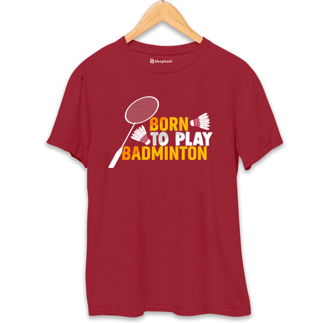 Born to Play Badminton T-Shirt  Maroon-XXL