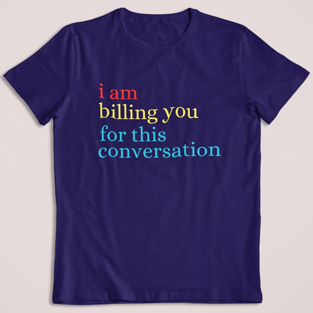 I am billing you for this Conversation Lawyer T-Shirt The Shophaul