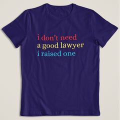 I don't need a good Lawyer T-Shirt